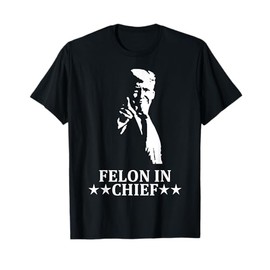 Funny Trump Felon In Chief T-Shirt - Black, Small - Unisex-Adults