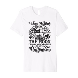 When Witches Go Riding Black Cats are Seen Moon Laughs Premium T-Shirt