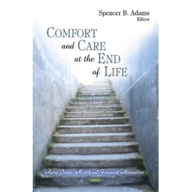 Comfort and Care at the End of Life (Aging Issues, Health and Financial Alternatives)
