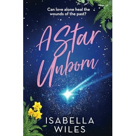 A Star Unborn: A gut-wrenching story of love, loss, and the healing power of forgiveness (The Three Great Loves of Victoria Turnbull series Book 3)
