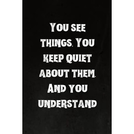 You see things. You keep quiet about them. And you understand: Best Intovert Quotes Notebook 120 pages 6x9 | Funny Quote Gifts for Introverts