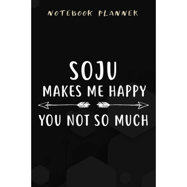 Notebook Planner Soju Makes Me Happy You Not So Much
