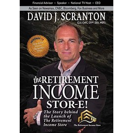 The Retirement Income Stor-E!: The Story Behind the Launch of the Retirement Income Store, LLC