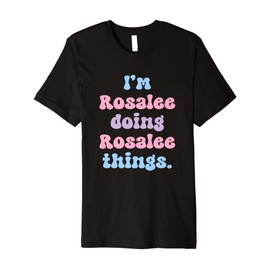 I'm Rosalee Doing Rosalee Things Funny Name Premium T-Shirt