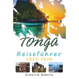 TONGA REISEFÜHRER 2025 2026: Inselreisen, lokale Küche und tägliches Leben im Südpazifik