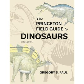 The Princeton Field Guide to Dinosaurs Third Edition (Princeton Field Guides)