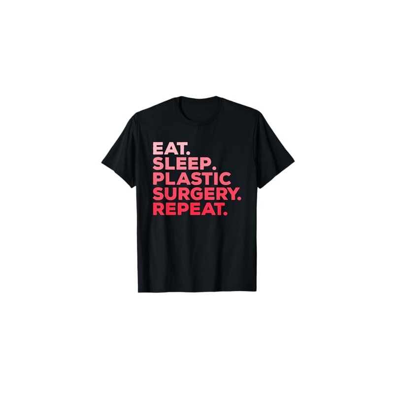 Eat Sleep Plastic Surgery Repeat Surgeon T-Shirt