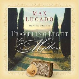 Traveling Light for Mothers - Paperback By Lucado, Max - GOOD