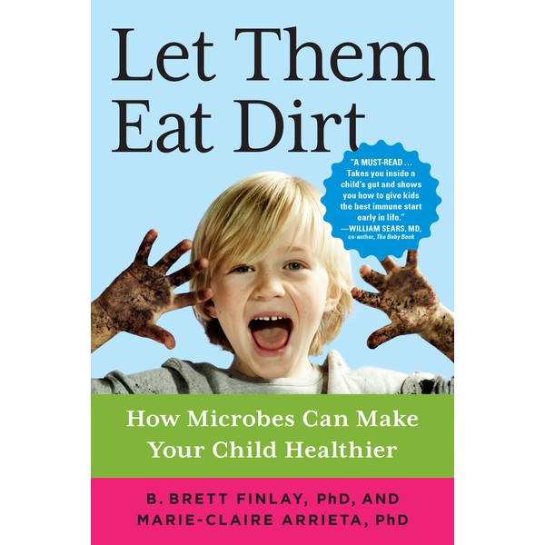 Let Them Eat Dirt: How Microbes Can Make Your Child