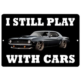 Funny Mechanic Muscle Car Race Car Still PLay with Cars Sarcastic Metal Tin Sign Wall Decor Man Cave Bar Office Garage Shop Home Decor Room