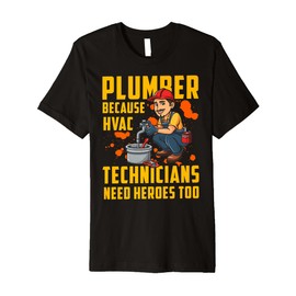 Plumber Because HVAC Technicians Need Heroes Too Premium T-Shirt
