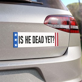 is He Dead Yet Sticker 3x9 Funny Anti Trump Bumper Stickers