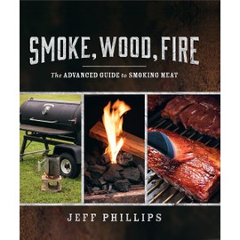 Smoke Wood Fire: The Advanced Guide to Smoking Meat