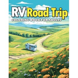 Rv Road Trip Coloring Book For Adults: Scenic To Relieve Stress, Camping Scenes, Camper Vans, Captivating Landscapes, Adults Coloring Book