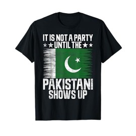 Its not a Party until the Pakistani shows up Pakistan T-Shirt