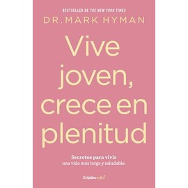 Vive Joven, Crece En Plenitud: Secretos Para Vivir Una Vida Más Larga Y Saludable / Young Forever: The Secrets to Living Your Longest, Healthiest Life )