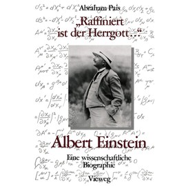 „Raffiniert ist der Herrgott ...“: Albert Einstein, Eine wissenschaftliche Biographie