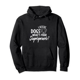 I rescue dogs whats your superpower Pullover Hoodie