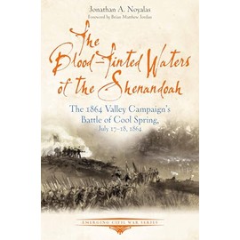 The Blood-Tinted Waters of the Shenandoah: The 1864 Valley Campaign’s Battle of Cool Spring, July 17-18, 1864 (Emerging Civil War)