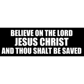 Believe On The Lord Jesus Christ Thou Shalt Be Saved Bumper Sticker (Religious God Decals, Vinyl, Acts 16:31 for Cars, Trucks, Coolers, Tumblers, and Laptops (2 x 6 inch)