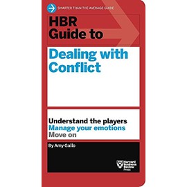 HBR Guide to Dealing with Conflict (HBR Guide Series)