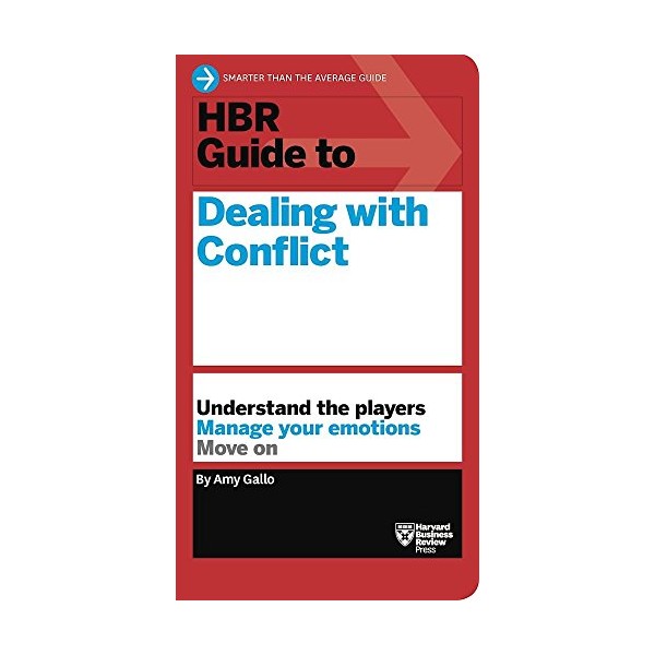 HBR Guide to Dealing with Conflict (HBR Guide Series)