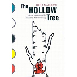 The Hollow Tree: Fighting Addiction with Traditional Native Healing (Volume 49) (McGill-Queen's Native and Northern Series)