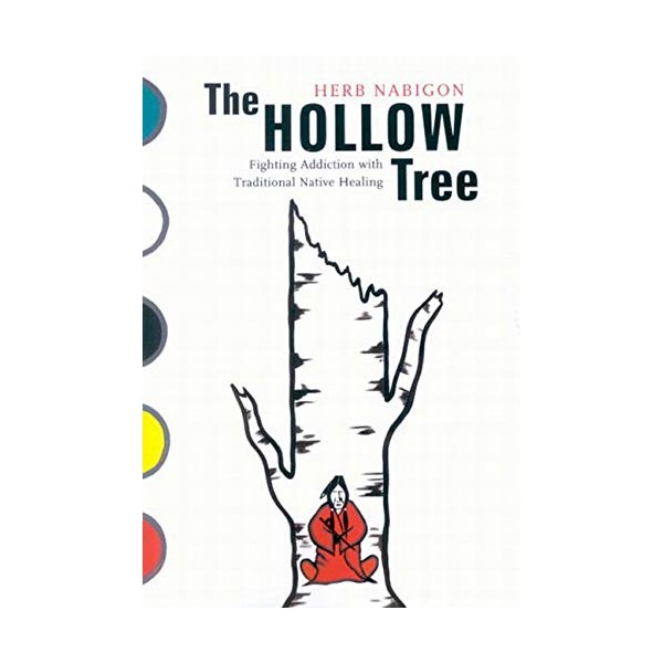 The Hollow Tree: Fighting Addiction with Traditional Native Healing (Volume