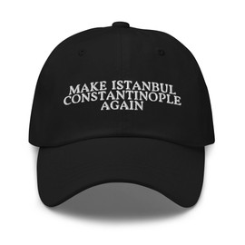 Make Istanbul Constantinople Again Dad Hat - Funny History Embroidered Cap - Gift for Geography Teacher, History Professor Black