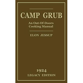 Camp Grub (Legacy Edition): A Classic Handbook on Outdoors Cooking and Having Delicious Meals and Camp and on the Trail (Library of American Outdoors Classics)
