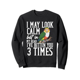 Parrot Lover Bird Owner Look Calm White Bellied Caique Sweatshirt
