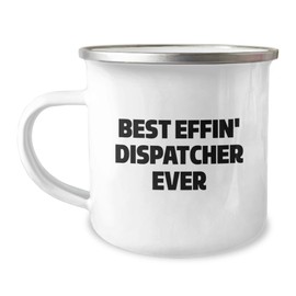 Funny Dispatcher Gifts from Men - Best Effin' Dispatcher Ever Camping Mug for Birthday, 12 oz Stainless Steel with Enamel Finish