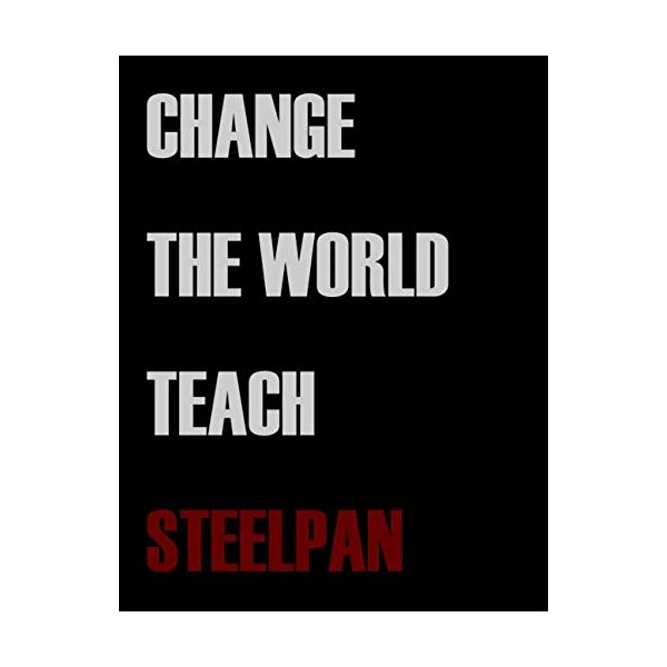Change The World Teach Steelpan: Blank Sheet Steelpan Music Notebook,Manuscript