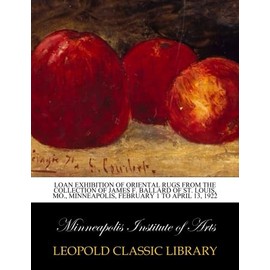 Loan exhibition of oriental rugs from the collection of James F. Ballard of St. Louis, MO., Minneapolis, February 1 to April 13, 1922