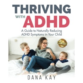 Thriving with ADHD: A Guide to Naturally Reducing ADHD Symptoms in Your Child