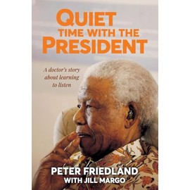 QUIET TIME WITH THE PRESIDENT - A Doctor's Story about Learning to Listen