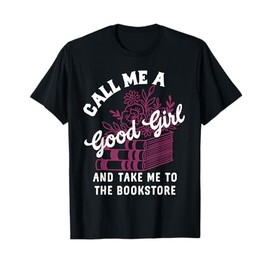 Call Me A Good Girl Take Me To The Bookstore Spicy Books T-Shirt