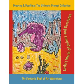 Layla’s World of Colours and Creatures: Drawing & Doodling: The Ultimate Prompt Collection, The Fantastic Book of Art Adventures