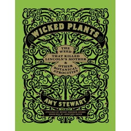 Wicked Plants: The Weed That Killed Lincoln's Mother and Other Botanical Atrocities