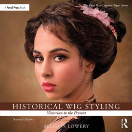 Historical Wig Styling: Victorian to the Present (The Focal Press Costume Topics Series)