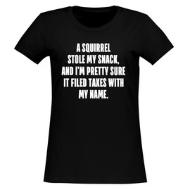 BH Cool Designs A Squirrel Stole My Snack, and I'm Pretty Sure it Filed Taxes with My Name. - Women's Soft & Comfortable Junior Cut T-Shirt CP05 Black