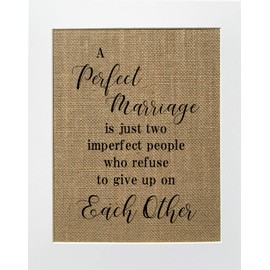 8x10 UNFRAMED A Perfect Marriage Is Just Two Imperfect People Who Refuse To Give Up On Each Other/Burlap Print Sign/Rustic Country Shabby Chic Vintage Birthday Gift Marriage Sign Love Decor