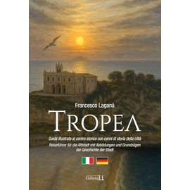 Tropea. Guida illustrata al centro storico con cenni di storia della città-Reiseführer für die Altstadt mit Abbildungen und Grundzügen der Geschichte der Stadt. Ediz. bilingue