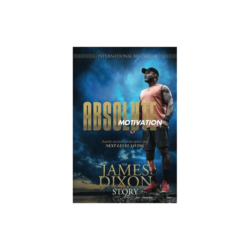 Absolute Motivation: Battle-tested Principles for Next-level Living