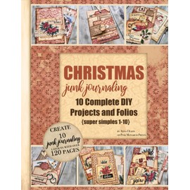 Christmas Junk Journaling: 10 Complete DIY Projects and Folios, Super Simples 1-10