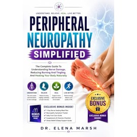 Peripheral Neuropathy Simplified: The Complete Guide To Understanding Nerve Damage, Reducing Burning And Tingling, And Healing Your Body Naturally (English Edition)