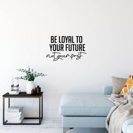 Vinyl Wall Art Decal - Be Loyal to Your Future Not Your Past - 9" x 25" - Trendy Motivational Positive Lifestyle Quote Sticker for Home Closet Living Room School Office Coffee Shop Decor (Black)