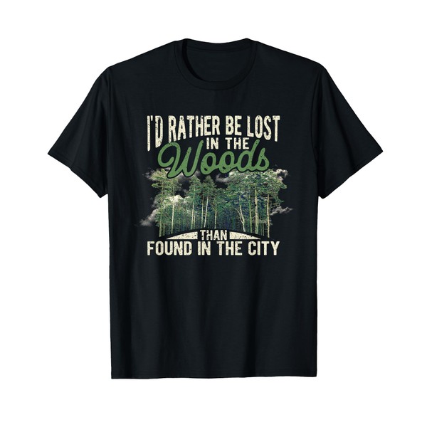 I'd Rather Be Lost In The Woods Than Found In