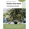 GLUTEN-FREE FOOD with olive leaves: AN INNOVATIVE COOKBOOK with delicious