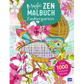 Magic Zen Malbuch - Zaubergarten: Mit über 1000 Diamantstickern! Ausmalen und Stickern für Kinder ab 7 Jahren